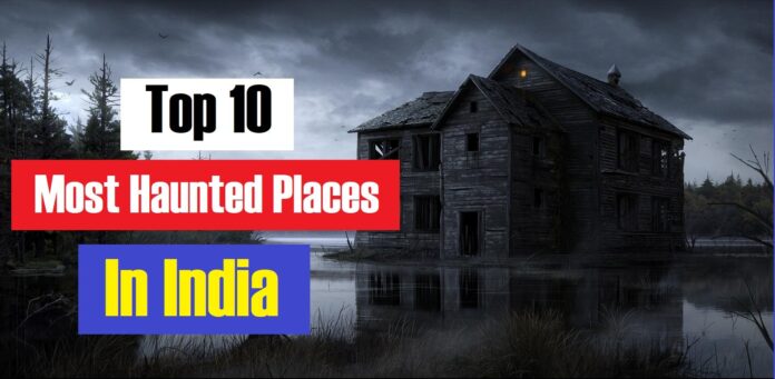 Top 10 Most Haunted Places in India