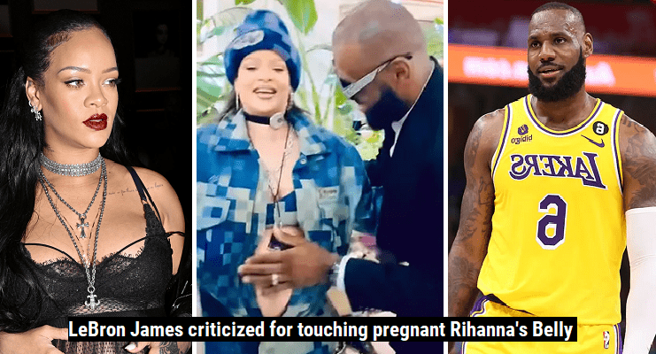 LeBron James criticized for touching pregnant Rihanna's Belly